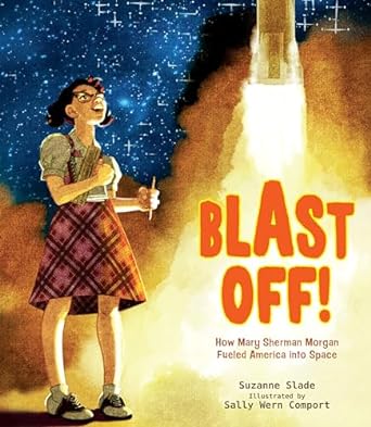 Blast Off!: How Mary Sherman Morgan Fueled America Into Space by Suzanne Slade. Juvenile Biography - Scientists