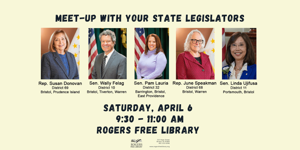 Meet Your State Legislators. Saturday, April 6 at 9:30 am. Representatives June Speakman & Susan Donovan, and Senators Pam Lauria, Wally Felag, & Linda Ujifusa.