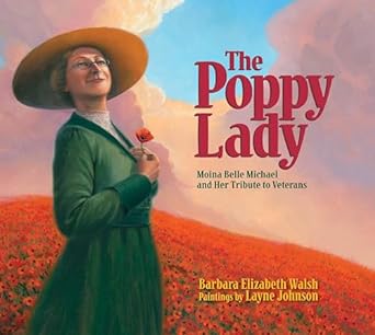 The Poppy Lady: Moina Belle Michael and Her Tribute to Veterans by Barbara Elizabeth Walsh. Juvenile Biography - Educators