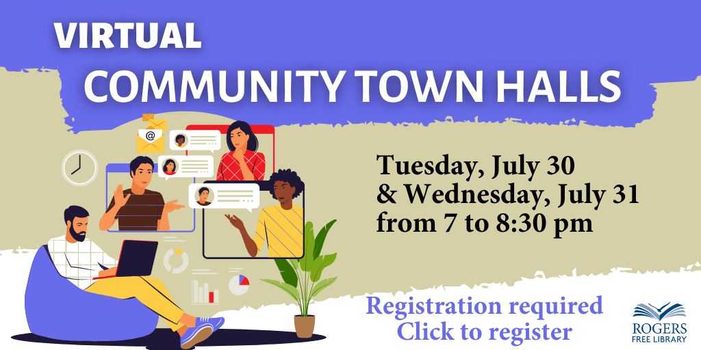 Virtual Community Town Halls. Tuesday, July 30 and Wednesday, July 31 from 7 to 8:30 pm/ Registration required. Click to register.
