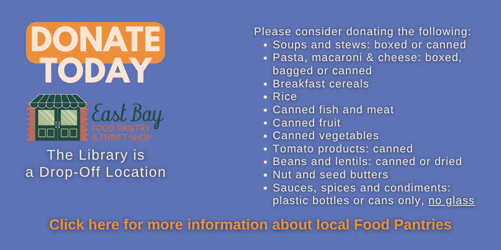 Donate to Your Local Food Pantry 2025-11-03 Donate Today. East Bay Food Pantry Logo. The library is a Drop-off location. Please consider donating. Click here for more information about local food pantries.