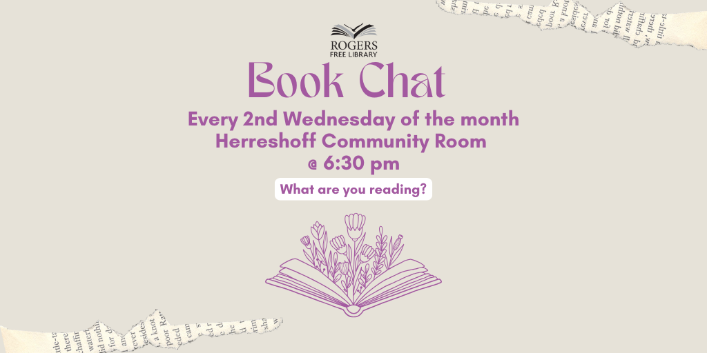 Book Chat (1024 x 512 px) (3) Rogers Free Library Book Chat event on the 2nd Wednesday of every month at 6:30 pm inviting readers to share what they are reading.
