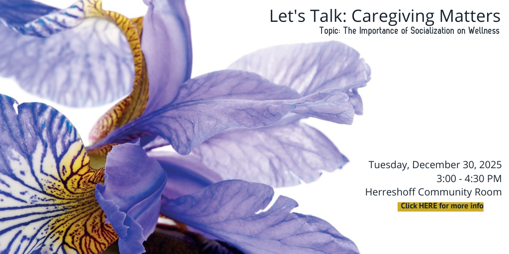Let's Talk about Caregiving. Topic on Tuesday December 30: The Importance of Socialization 3-4:30 pm
