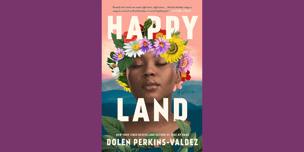 Book cover of "Happy Land" by Dolen Perkins-Valdez. The cover shows the face of a woman; she has dark skin and there is a flower crown on her head. 