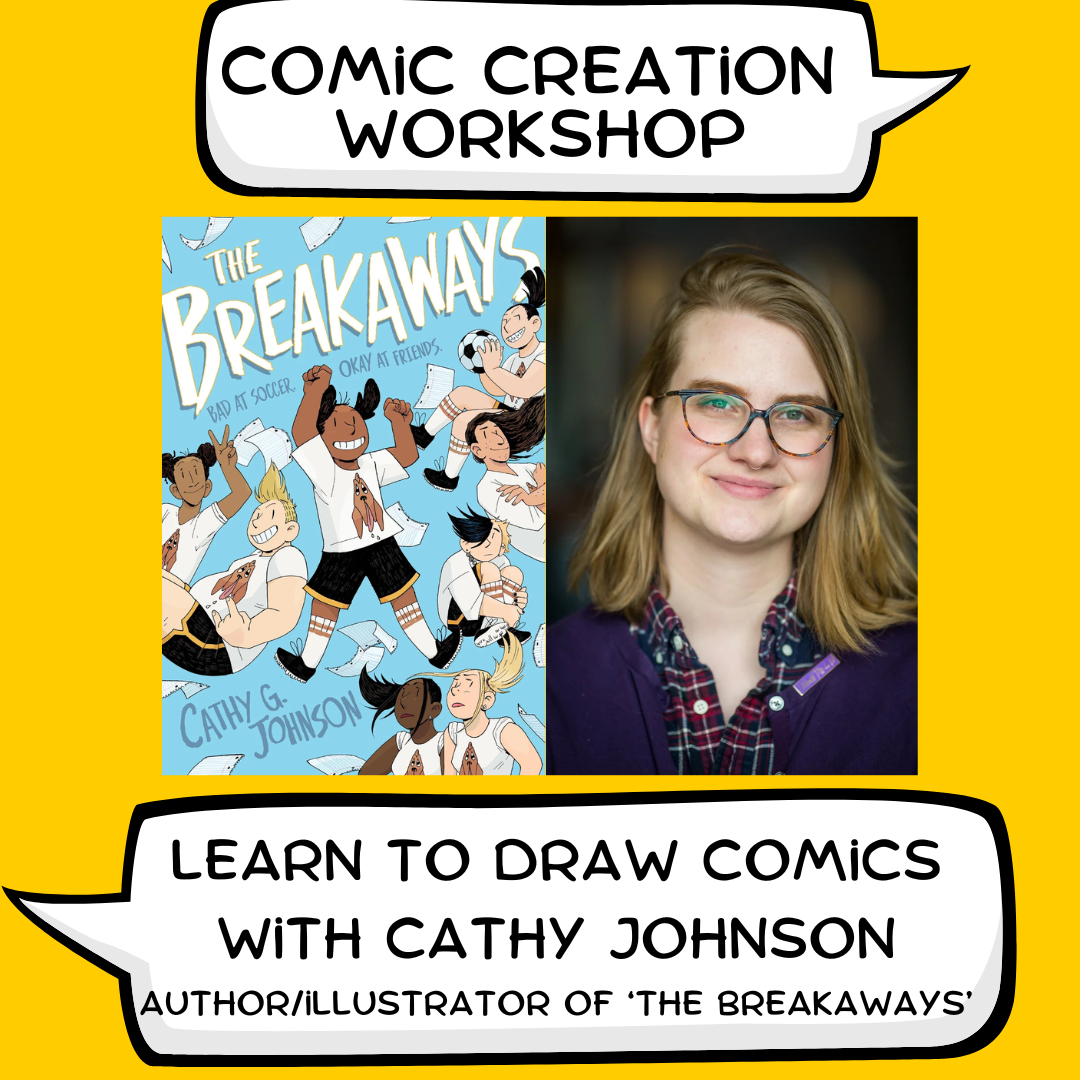 Comic Creation Workshop: Learn to Draw Comics with Cathy Johnson, Author/Illustrator of "The Breakaways." "The Breakaways" front cover, featuring a diverse group of students wearing soccer uniforms, and Cathy Johnson's headshot.