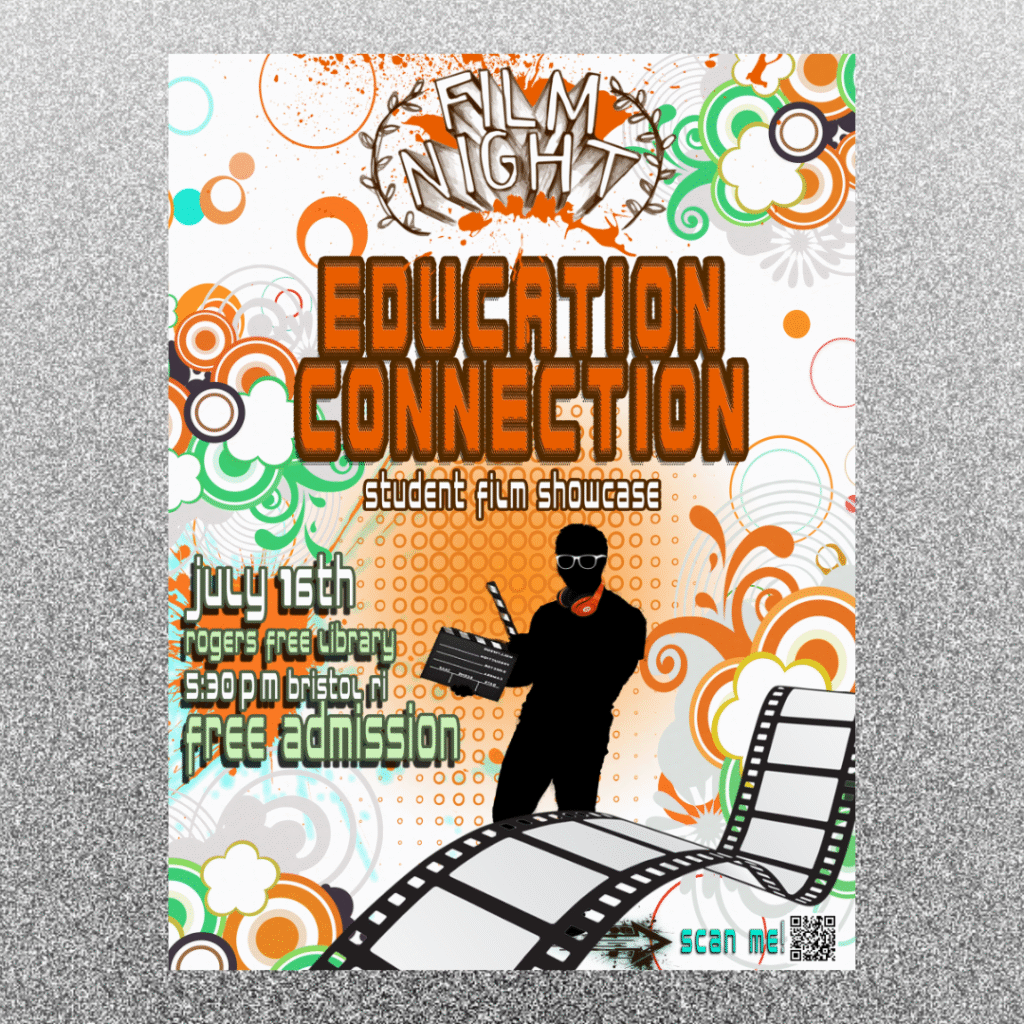 Film Night: Education Connection. Student Film Showcase. July 16th. Rogers Free Library. 5:30 PM, Bristol, RI. Free Admission.