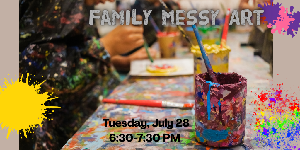 FAmily Messy ART slider(1024 x 512 px) Family Messy Art Tuesdays, July 28 6:30-7:30 PM
