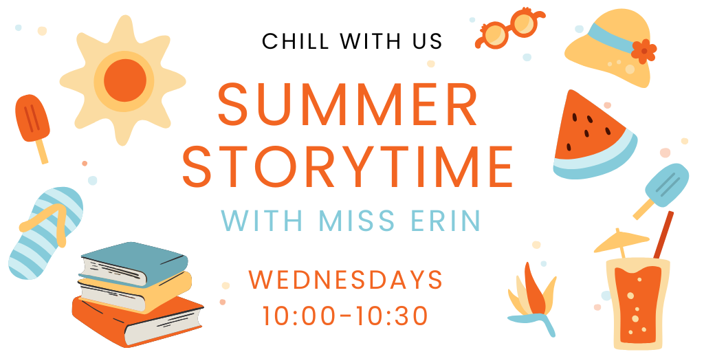 Summer Storytime website Chill with us. Summer Storytime with Miss Erin. Wednesdays 10:00-10:30
