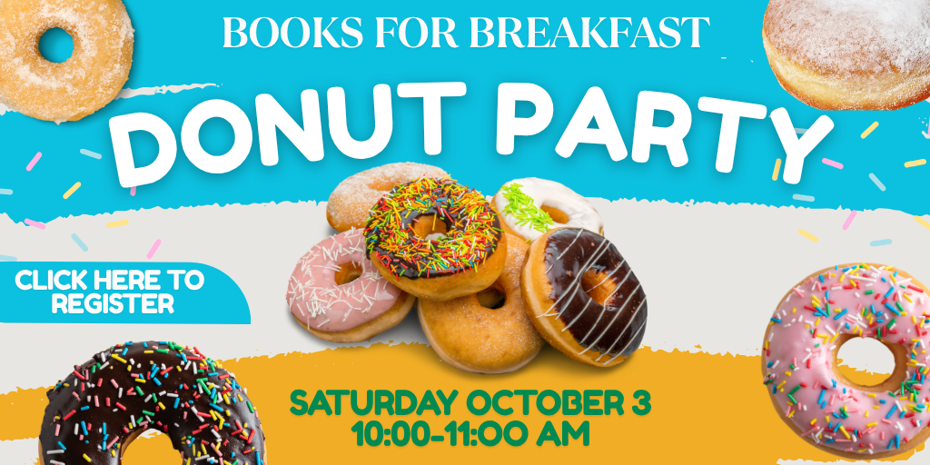 Books for Breakfast donut party. Saturday, October 3, 10:00-11:00 AM. Click here to register.
