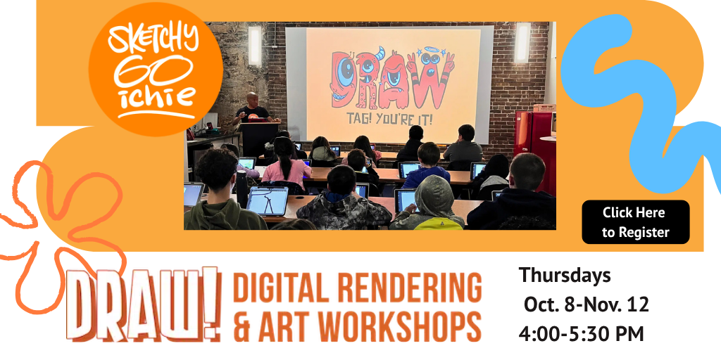 Digital Drawing (3) SketchyGoichie Draw! Digital rendering and art worksshops Thursdays Oct. 8-Nov. 12 4:00-5:30 click here to register